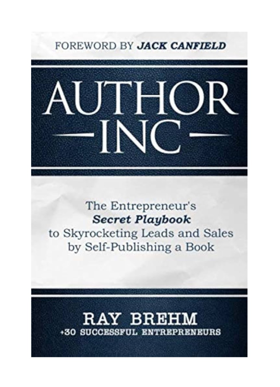 Author Inc: The Entrepreneur's Secret Playbook to Skyrocketing Leads and Sales by Self-Publishing a Book by Ray Brehm and Jack Canfield